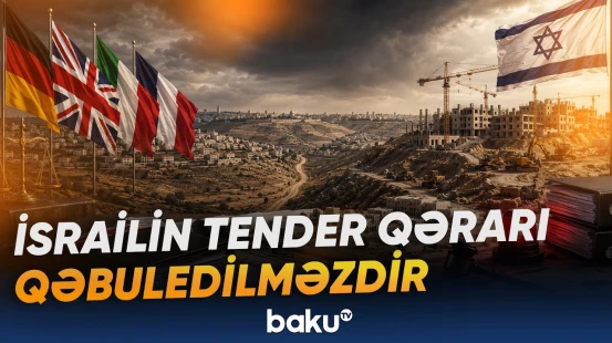 İsrailə 4 Avropa ölkəsindən sərt çağırış: E-1 planından imtina edin - Baku TV