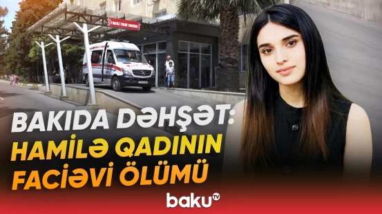 "Qurumlar cavab vermək istəmir" | 24 yaşlı hamilə Sabunçu Tibb Mərkəzində həyatını itirdi? - Baku TV