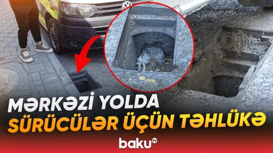 Mərkəzi yolda quyular niyə açıq qalıb? | Sürücülər hər an təhlükə ilə üzləşə bilər - Baku TV