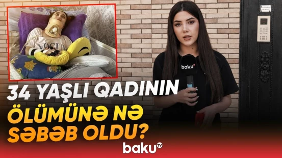 Uzun müalicə nəticə vermədi | Əməliyyatdan sonra iflic qalan qadın həyatını itirdi - Baku TV