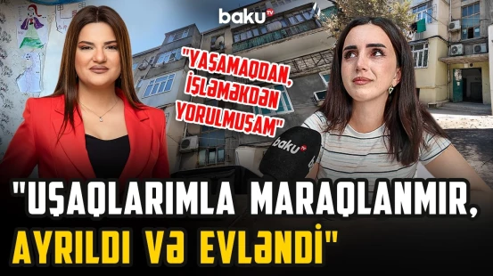 “Məcbur olub boşandım” | Sosial şəbəkədə fəryad edən iki qız anasının həyat hekayəsi - ARZUNUN VAXTI
