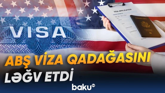 ABŞ-yə getmək istəyənlər üçün yeni xəbər | Viza qadağası aradan qaldırıldı - Baku TV