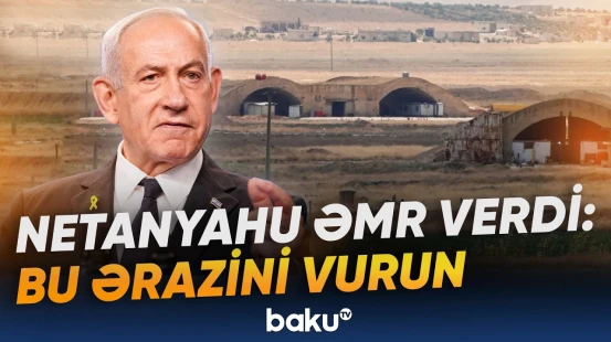 Netanyahu Suriyaya son xəbərdarlığını etdi | İsrail ordusu hərəkətə keçdi - Baku TV
