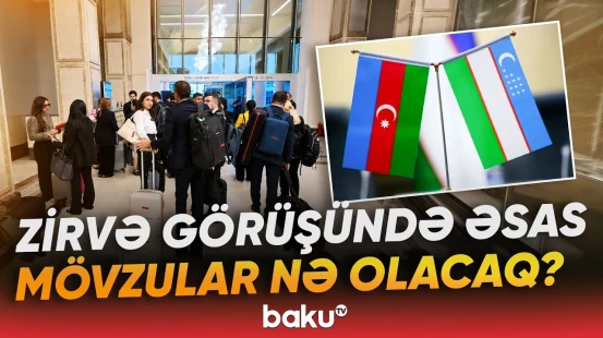 Daşkənddə keçiriləcək görüşlərin detalları məlum oldu - Baku TV