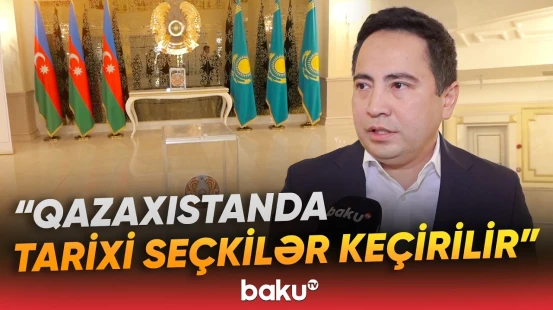 "İlk dəfədir ki..." | Qazaxıstan səfiri keçirilən seçkinin önəmini vurğuladı - Baku TV