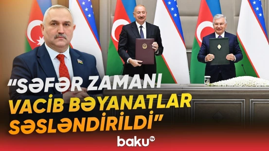 Müttəfiqlikdən əbədi dostluğa | Millət vəkili Prezidentin Özbəkistana səfərindən danışdı - Baku TV