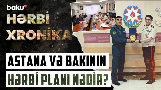 Qazaxıstan Azərbaycanın döyüş modelini niyə öyrənir? - Hərbi əməkdaşlıq genişlənir - HƏRBİ XRONİKA