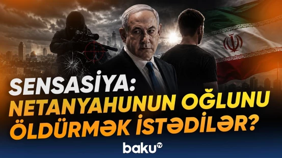 Netanyahudan şok iddia | Sui-qəsd cəhdinin arxasında kim dayanır? - Baku TV