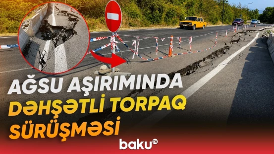 "Təxminən 15 metr..." | Ağsuda asfalt örtüyündə dərin çatlar və çökmələr əmələ gəlib - Baku TV