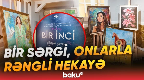 Rəssamlıq sənətinin inciləri bir arada | "Bir İnci" sərgisindən maraqlı anlar - Baku TV