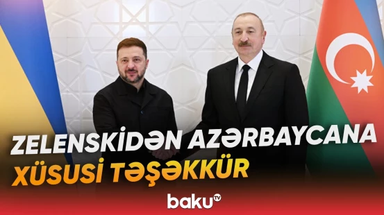 Ukrayna Prezidenti Kiyevə göstərilən dəstəyə görə Azərbaycana təşəkkür edib - Baku TV