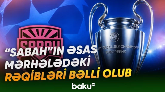 Çempionlar Liqasında həyəcanlı püşkatma | "Sabah" hansı komandalarla qarşılaşacaq? - Baku TV