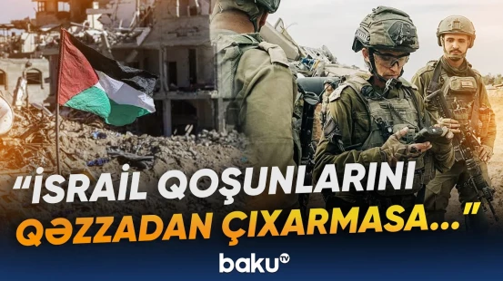 İsrail 15 bəndlik planı qəbul edəcək? | "İlk dəfədir ki, söz verirlər, amma..." - Baku TV