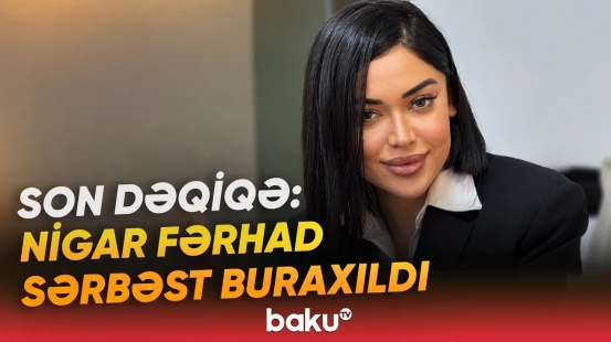 "AID Group"un rəhbəri Nigar Fərhad barədə təcili məlumat - Baku TV