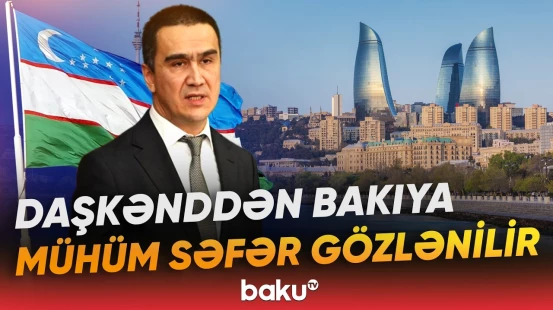 Şerzod Xocayev sentyabrda Azərbaycanla hansı məsələləri müzakirə edəcək? - Baku TV