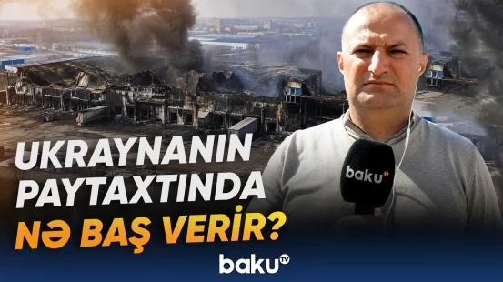 Kiyevə hücumlar davam edir | Ukraynanın paytaxtında son vəziyyət necədir? - Baku TV