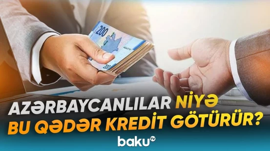 İstehlak kreditlərinə tələbat artıb | Rəqəmlər 10 milyardı keçib - Baku TV