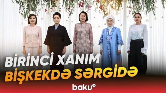 Birinci xanımlar qırğız xalqının zəngin mədəni irsinə aid nümunələrlə tanış oldular - Baku TV