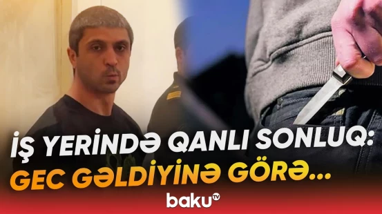 İş yoldaşını öldürənə ağır cəza verildi | Tərəflər arasında mübahisəyə nə səbəb oldu? - Baku TV