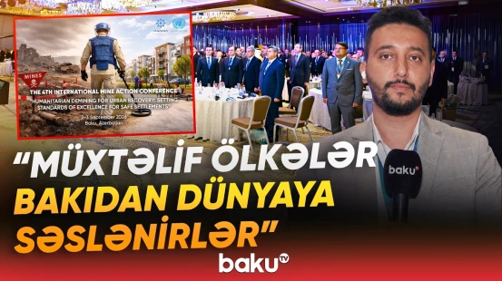"Mina ilə bağlı fəsadlar hələ də var" | IV Beynəlxalq Minatəmizləmə Konfransı işə başlayıb - Baku TV