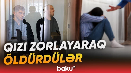 Dəhşətli hadisəni törədənlər Bakıda mühakimə olundu - Baku TV