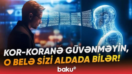 Süni intellekt nə zaman təhlükəyə çevrilir? - İstifadəçilərin diqqətinə - Baku TV