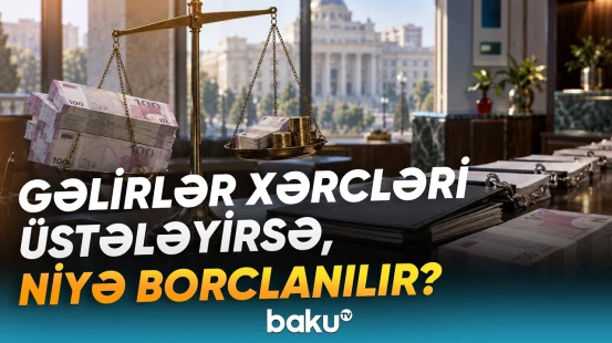 Maliyyə Nazirliyində borclanmaya gedilməsinin səbəbi nədir? - Büdcədə profisit olsa da... - Baku TV
