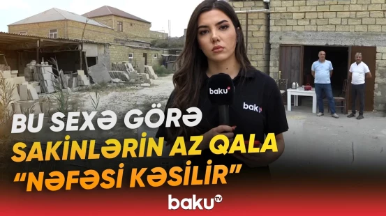 "Toz əlindən göz gözü görmür" | Xırdalanda təhlükə saçan sex sakinləri özündən çıxardı - Baku TV