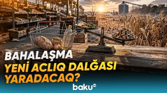 Dünyanı yeni ərzaq böhranı gözləyir? | Qida bazarında həyəcan təbili çalınır - Baku TV