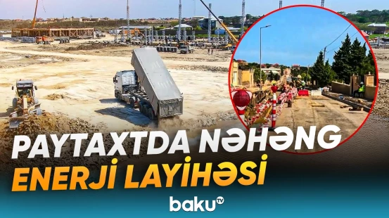 Bakı və Abşeronun enerji təminatında mühüm yenilik | Layihə barədə detallar - Baku TV