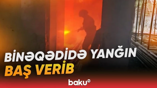 FHN Binəqədidəki yanğınla bağlı məlumat yaydı - Baku TV