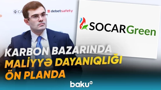 “SOCAR Green” karbon bazarının gələcək inkişaf istiqamətlərini dəyərləndirdi - Baku TV