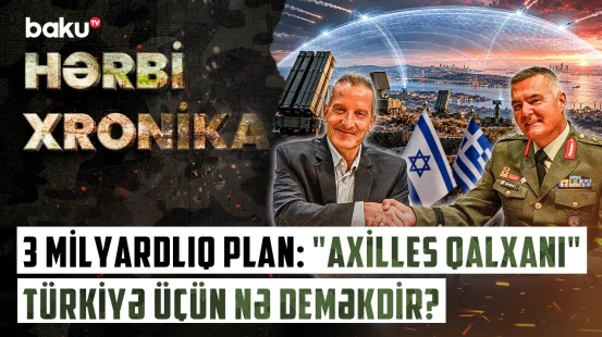 Rusiyaya "stop", İsrailə "yaşıl işıq" | Afinanın yeni hava qalxanı necə qurulur? - HƏRBİ XRONİKA