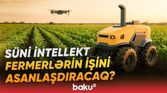 Kənd təsərrüfatında süni intellekt dövrü başlayır | Əkin sahələrində yeni texnologiya - Baku TV