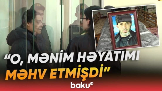 Ərini öldürməkdə təqsirləndirilən qadına ağır cəza verildi - Baku TV