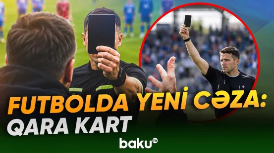 Futbolda qara kart nədir və hansı hallarda tətbiq olunacaq? - Baku TV