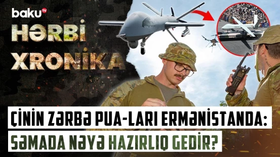 Məğlubiyyət İrəvanı hərəkətə keçirdi | Çin dronları Ermənistana nə verəcək? - HƏRBİ XRONİKA