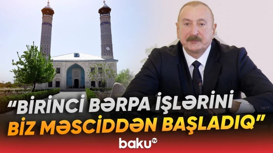 Azad olunan torpaqlarda indiyədək 12 məscid bərpa edilib - Baku TV