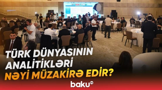 Türk dünyasının beyin mərkəzləri Bakıda bir araya gəldi - Baku TV