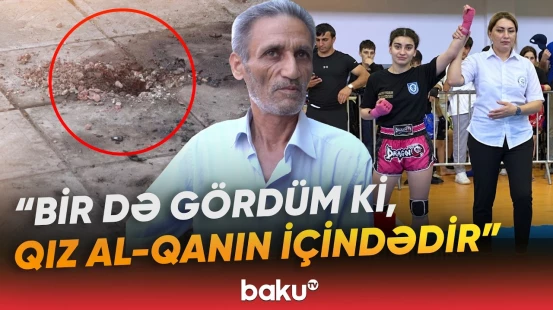 "Əli yox kimi idi, qarnı, başı..." | Qumbaranı ölən idmançı qızın qardaşı evdə gizlədibmiş - Baku TV