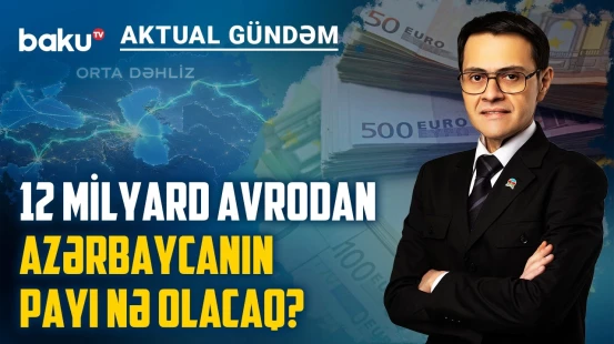 Orta Dəhliz uğrunda böyük oyun: 12 milyard avro nə üçündür? - AKTUAL GÜNDƏM
