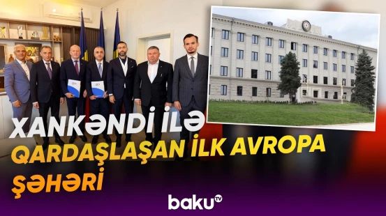 Baia Mare və Xankəndi şəhərləri qardaşlaşma haqqında niyyət protokolu imzalayıb - Baku TV