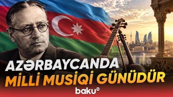 Bu əlamətdar gün dahi bəstəkar Üzeyir Hacıbəylinin adı ilə bağlıdır - Baku TV