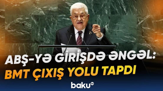 ABŞ-yə buraxılmayan Mahmud Abbas BMT tribunasına necə çıxacaq? - Baku TV