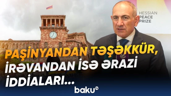 Paşinyanın Azərbaycana sülh mesajları ilə Ermənistanın iddiaları niyə toqquşur? - Baku TV