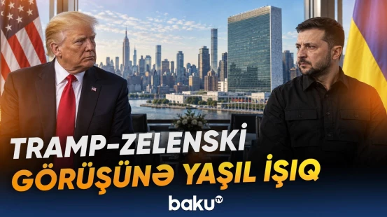 Zelenski və Trampın Nyu-Yorkda görüşməsi ilə bağlı razılıq əldə edilib - Baku TV