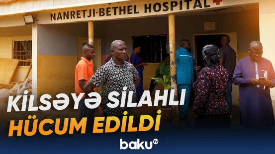 Nigeriyada avtobus və kilsəyə edilən silahlı hücumda azı 9 nəfər öldürülüb - Baku TV