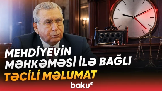 Son dəqiqə: Ramiz Mehdiyevin məhkəmə iclasının vaxtı dəyişdi - Baku TV