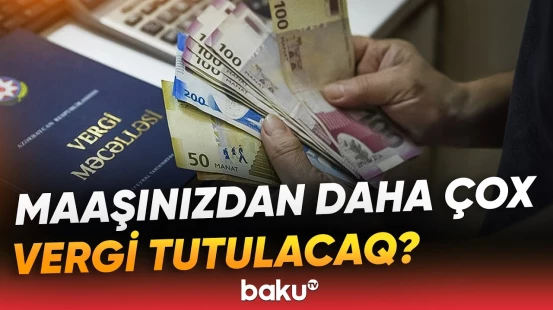 Gəlir vergisi dəyişir: Yeni dərəcələr açıqlandı - Baku TV