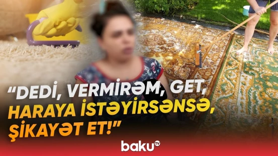 Xalça yuma şirkəti sakinin xalçasını niyə qaytarmır? - "Ucuz olanları gətirdilər ki..." - Baku TV